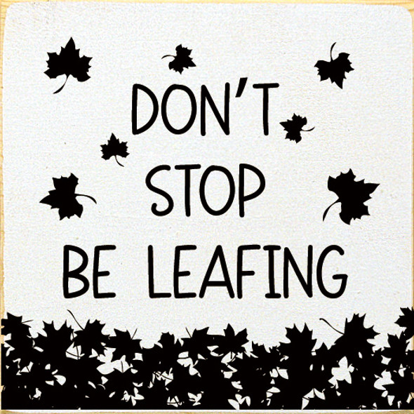 Don't stop be leafing | Wooden Fall Signs | Sawdust City Wood Signs Wholesale