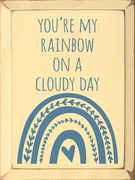 You're My Rainbow On A Cloudy Day | Shown in Baby Yellow with Williamsburg Blue | Friends and Family Signs | Sawdust City Wood Signs Wholesale