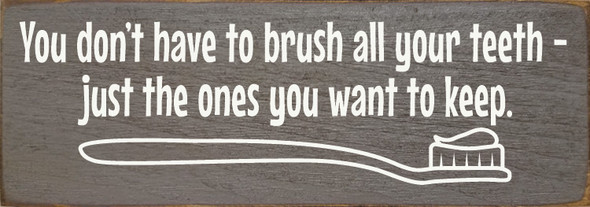 You Don't Have To Brush All Your Teeth... |  Funny Bathroom Signs | Sawdust City Wood Signs Wholesale