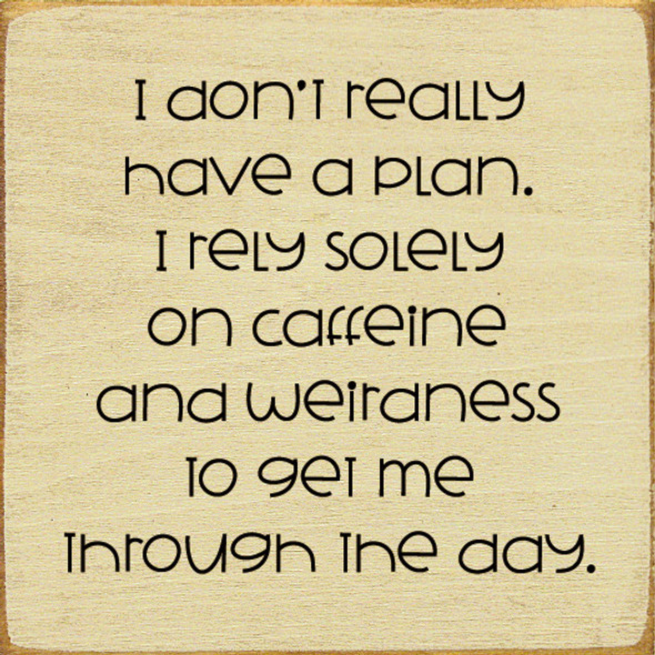 I Don't Really Have A Plan. I Rely Solely On Caffeine | Funny Coffee Signs | Sawdust City Wood Signs Wholesale