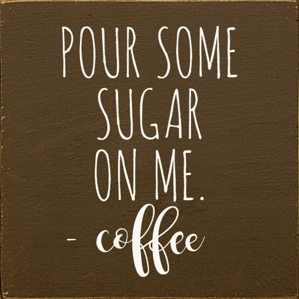 Pour Some Sugar On Me. - Coffee|  Coffee Signs | Sawdust City Wood Signs Wholesale