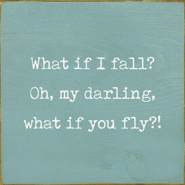 What If I Fall? Oh, My Darling, What If You Fly?!