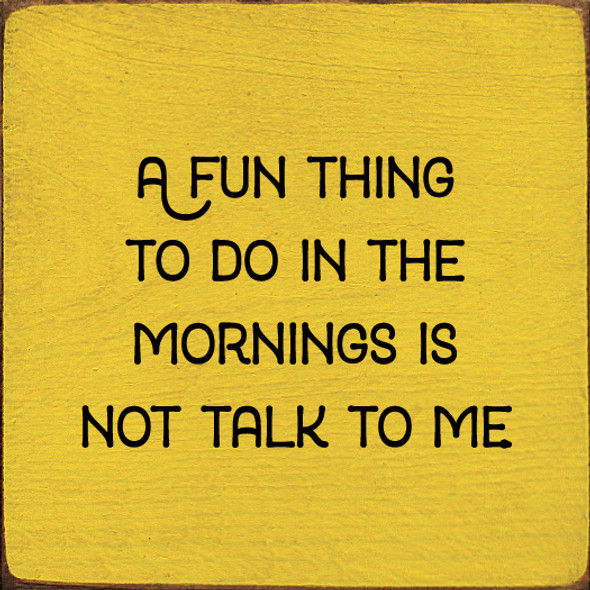 A Fun Thing To Do In The Morning Is Not Talk To Me | Funny Wood Signs | Sawdust City Wood Signs Wholesale