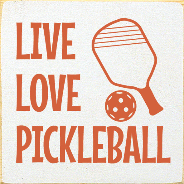 Live Love Pickleball | Shown in Cottage White with Burnt Orange | Sporty Wood Signs | Sawdust City Wood Signs Wholesale