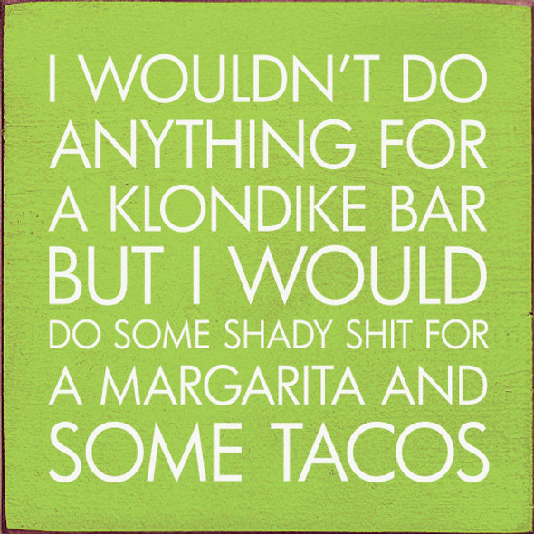 I Wouldn't Do Anything For A Klondike Bar But I Would Do Some Shady...| Funny Taco Wood Signs | Sawdust City Wood Signs Wholesale