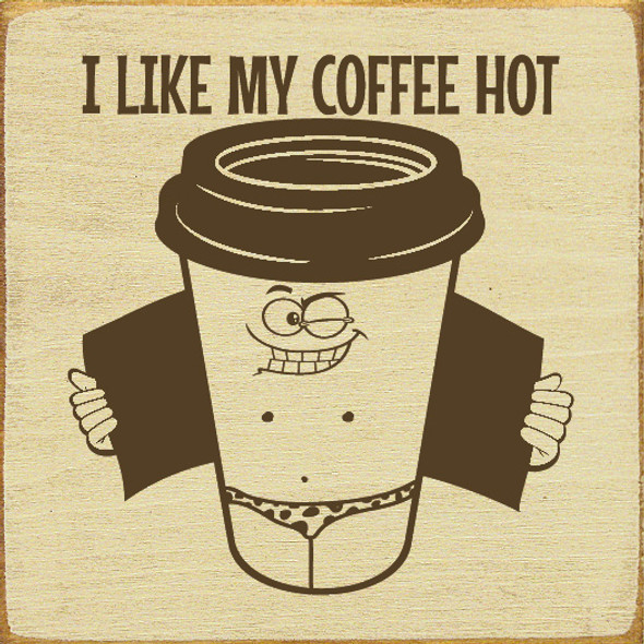 I Like My Coffee Hot | Shown in Cream with Brown | Funny Wood Signs | Sawdust City Wood Signs Wholesale