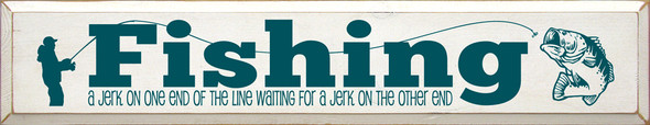 Fishing: A Jerk On One End Of The Line Waiting For A... | Funny Fishing Signs | Sawdust City Wood Signs Wholesale