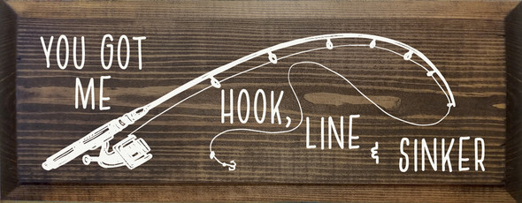 You Got Me. Hook, Line & Sinker