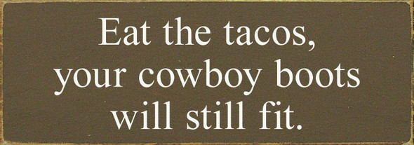 Eat The Tacos, Your Cowboy Boots Will Still Fit | Funny Wood Signs | Sawdust City Wood Signs Wholesale