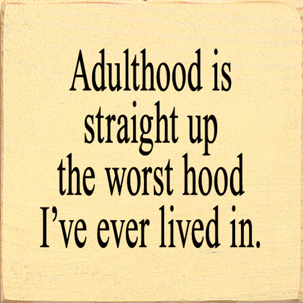 Adulthood Is Straight Up The Worst Hood I've Ever Lived In. | Funny Wood Signs | Sawdust City Wood Signs Wholesale
