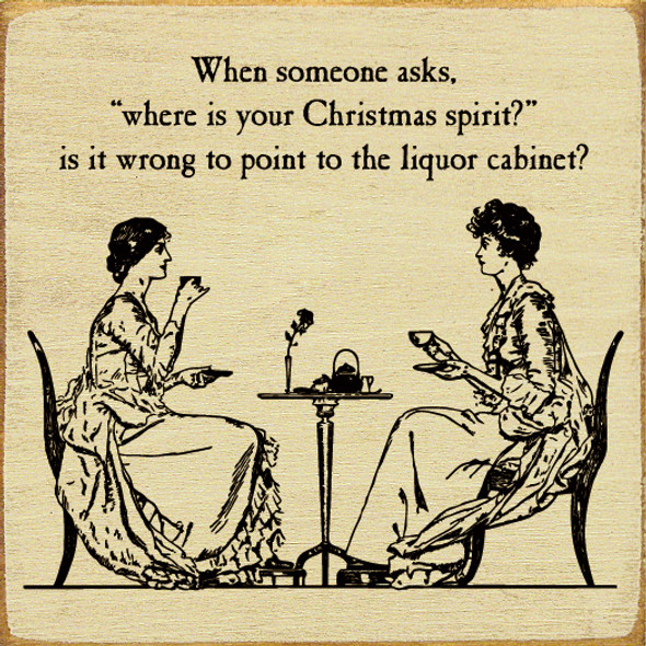 When Someone Asks, "Where Is Your Christmas Spirit?" | Funny Christmas Signs | Sawdust City Wood Signs Wholesale