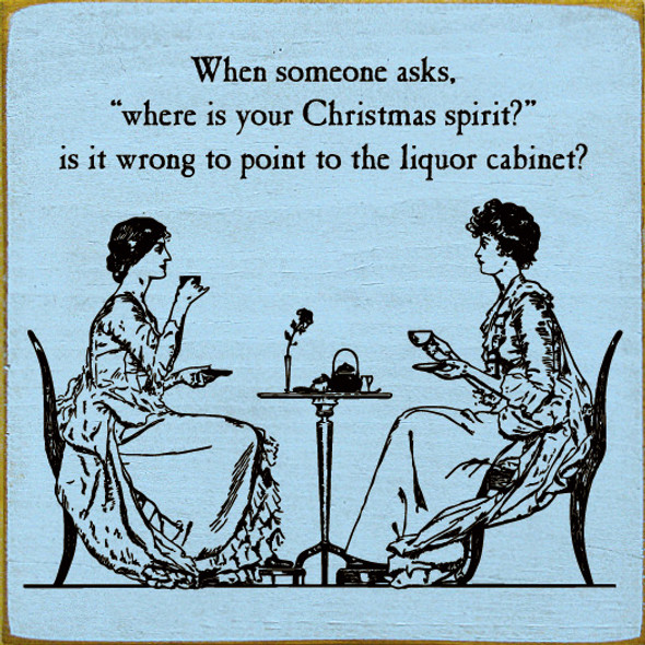 When Someone Asks, "Where Is Your Christmas Spirit?" | Funny Christmas Signs | Sawdust City Wood Signs Wholesale