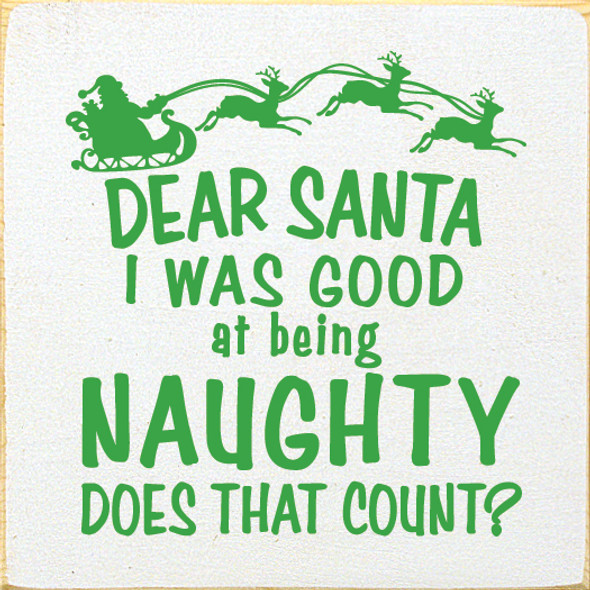 Dear Santa I Was Good At Being Naughty Does That Count?  | Funny Christmas Signs | Sawdust City Wood Signs Wholesale