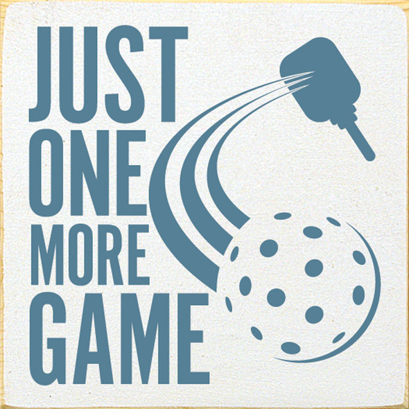 Just One More Game (Pickleball) | Wooden Pickleball Signs | Sawdust City Wood Signs Wholesale