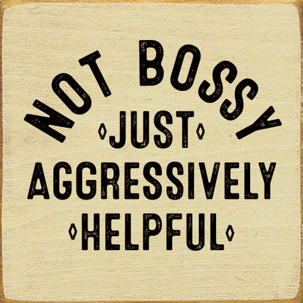 Not Bossy Just Aggressively Helpful | Funny Wood Signs | Sawdust City Wood Signs Wholesale