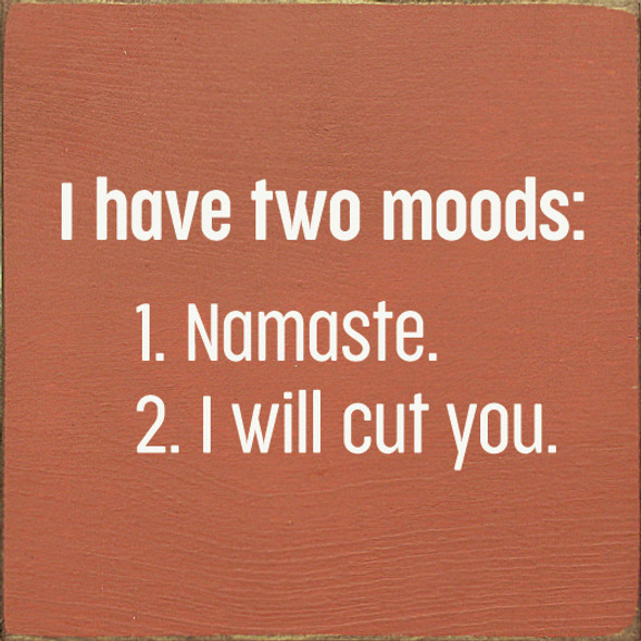 I Have Two Moods: 1. Namaste. 2. I Will Cut You. | Funny Wood Signs | Sawdust City Wood Signs Wholesale