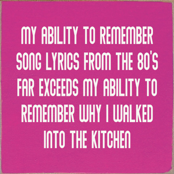 My Ability To Remember Song Lyrics From The 80's Far Exceeds My Ability To Remember Why I Walked Into The kitchen (No art)  | Funny Wood Signs | Sawdust City Wood Signs Wholesale