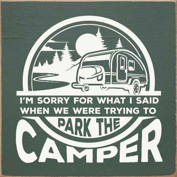 Wholesale Wood Sign: I'm sorry for what I said when we were trying to park the camper.