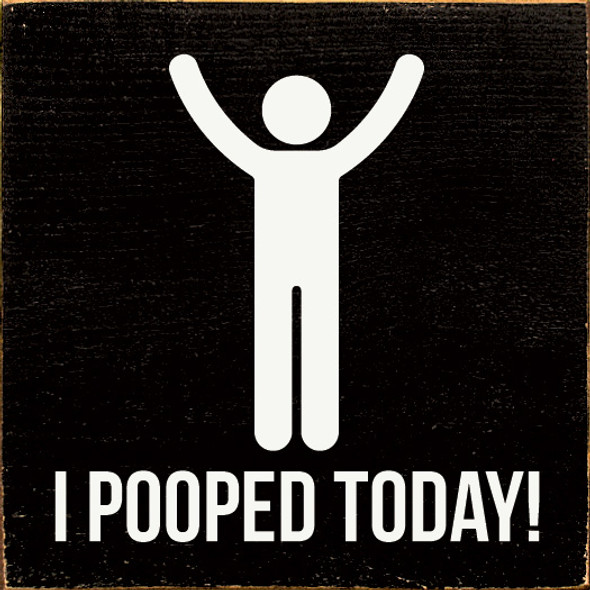 Wholesale Wood Sign: I pooped today!