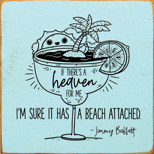 If there's a heaven for me, I'm sure it has a beach attached. - Jimmy Buffett
