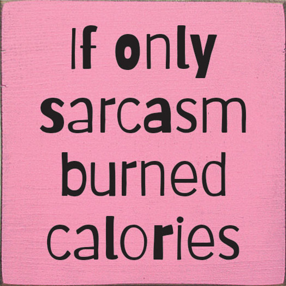 If Only Sarcasm Burned Calories. Wholesale Wood Sign