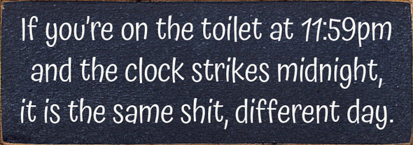 Wholesale Wood Sign - If you're on the toilet at 11:59pm and the clock strikes midnight...