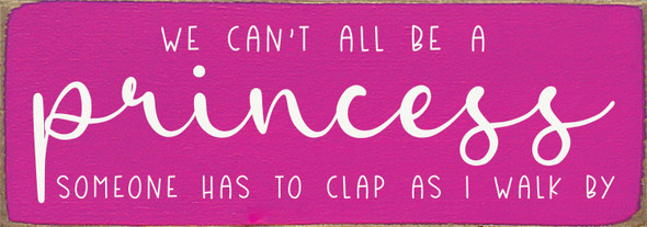 Wholesale Wood Sign - We can't all be a princess...