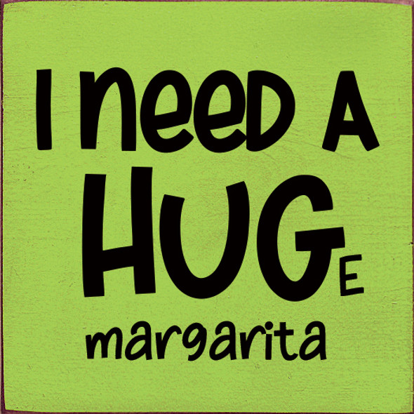 Wholesale Wood Sign - I need a hug(e margarita)