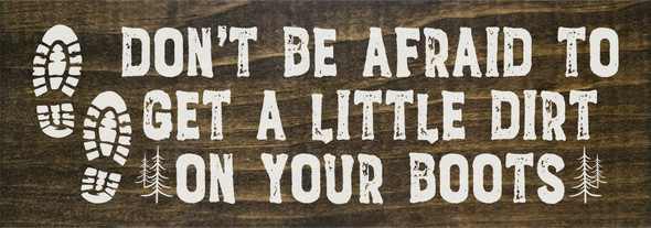 Don't be afraid to get a little dirt...  | Bulk Outdoor Signs