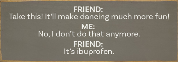 Friend: Take this! It'll make dancing much more fun... | Bulk Funny Signs