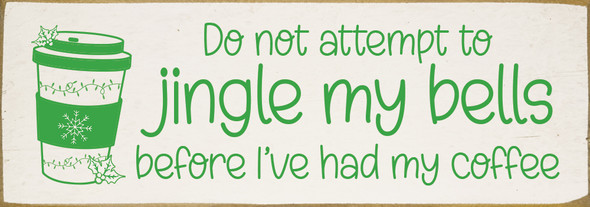 Do not attempt to jingle my bells before I've had my coffee