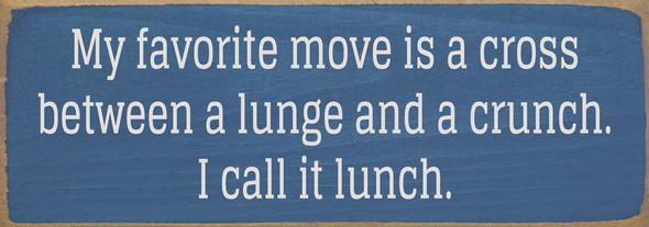 My favorite move is a cross between a lunch and a crunch... - Sign