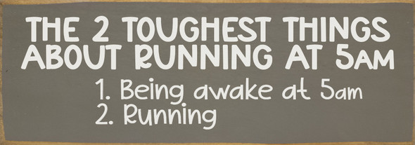 The 2 toughest things about running at 5 am: - Funny Wood Sign