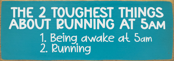 The 2 toughest things about running at 5 am: - Funny Wood Sign