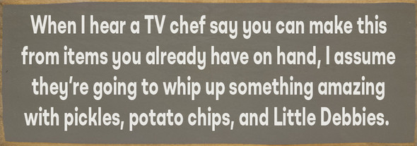 When I hear a TV chef say you can make this... - Funny Sign