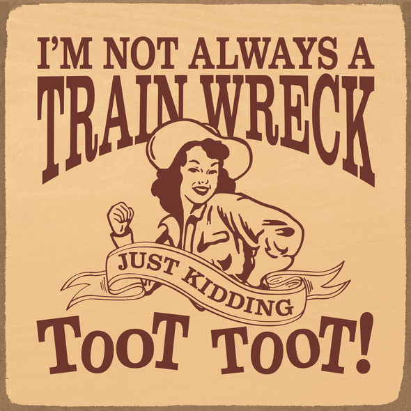 Funny Wood Sign | I'm not always a train wreck. Just kidding. | Sawdust City