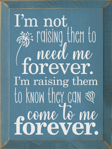 I'm not raising them to need me forever. | Sawdust City Wholesale