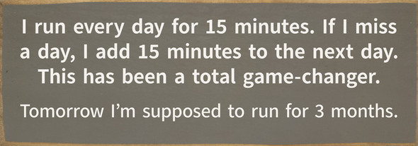 I run every day for 15 minutes...Funny Wood Sign | Sawdust City Signs