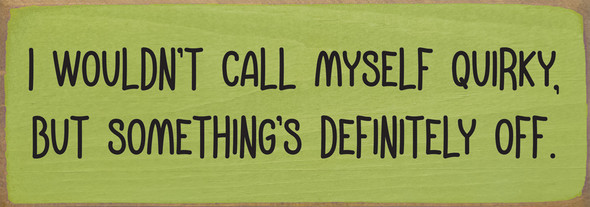 I wouldn't call myself quirky... Funny Wood Sign | Sawdust City Signs