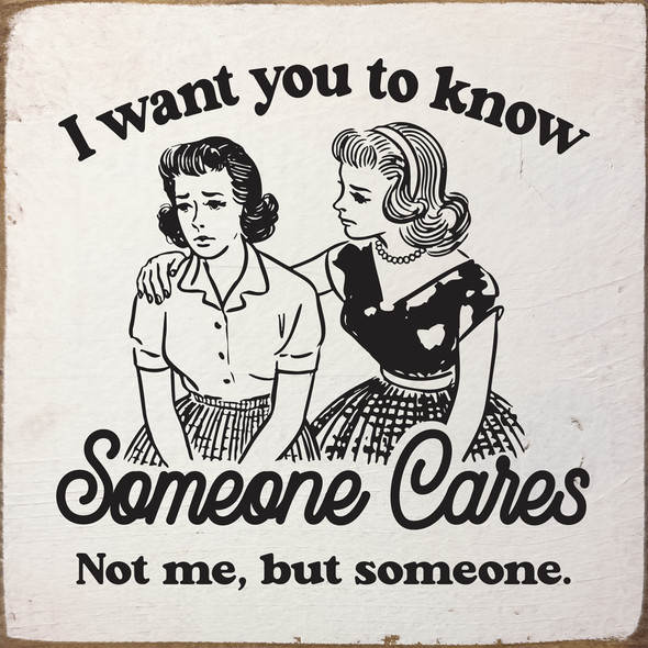 I want you to know someone cares...Funny Wood Sign | Sawdust City Signs