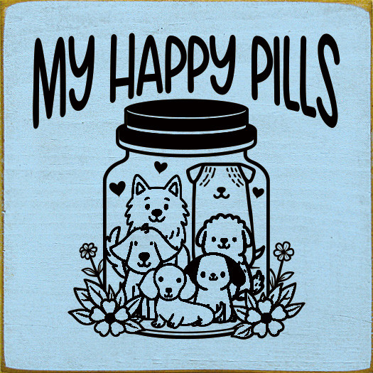 My Happy Pills (dogs) Cute Wood Sign | Sawdust City Signs
