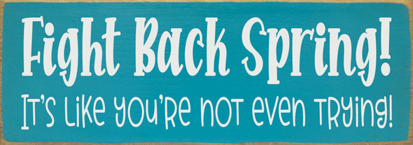 Fight Back Spring! It's like you're not even trying!