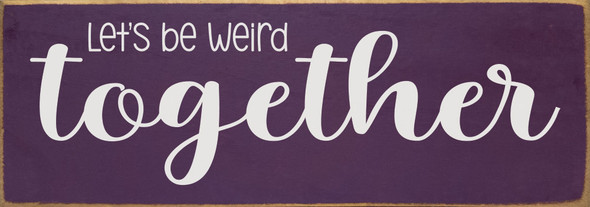 Let's be weird together