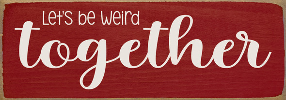 Let's be weird together | Cute Sawdust City Signs