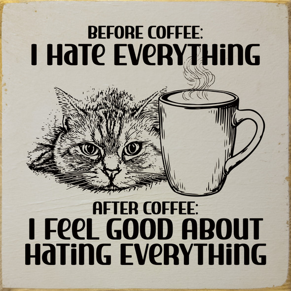 Before coffee: I hate everything. After Coffee - Funny Sign