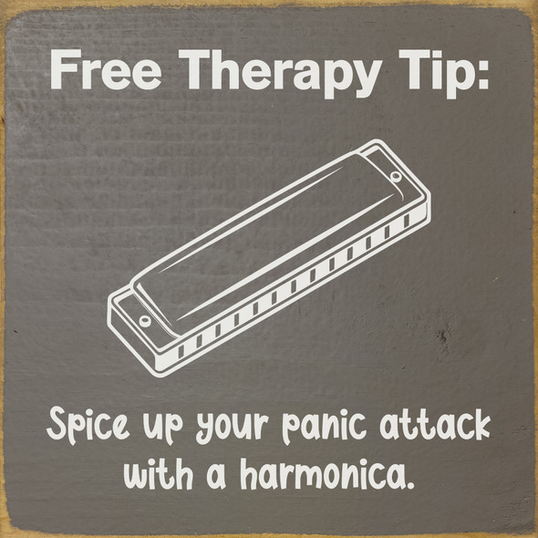 Free Therapy Tip: Spice up your panic attack with a harmonica. | Funny Sawdust City Signs