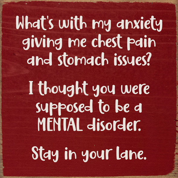 What's with my anxiety giving me chest pain and stomach issues?... | Funny Sawdust City Signs