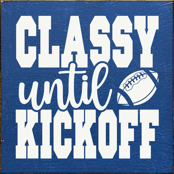 Classy until kickoff | Sawdust City Wood Team Signs