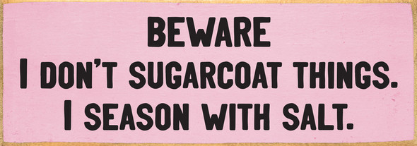 Beware - I don't sugarcoat things. | Sawdust City  Wood Sign