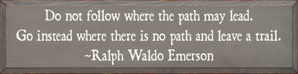 Do Not Follow Where The Path May Lead Go Instead...  (9x36)